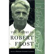 The Poetry of Robert Frost The Collected Poems, Complete and Unabridged by Frost, Robert; Lathem, Edward Connery, 9780805069860