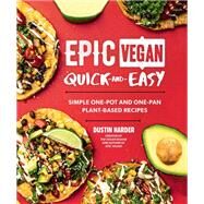 Epic Vegan Quick and Easy Simple One-Pot and One-Pan Plant-Based Recipes by Harder, Dustin, 9781592339860