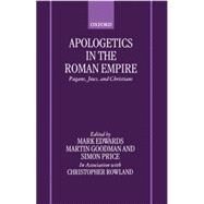 Apologetics in the Roman Empire Pagans, Jews, and Christians by Edwards, Mark J.; Goodman, Martin; Price, Simon; Rowland, Chris, 9780198269861