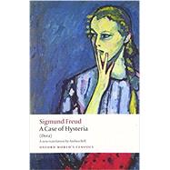 A Case of Hysteria (Dora) by Freud, Sigmund; Bell, Anthea; Robertson, Ritchie, 9780199639861