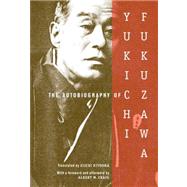 The Autobiography of Yukichi Fukuzawa by Fukuzawa, Yukichi, 9780231139861