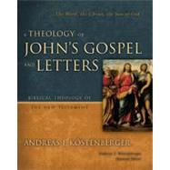 Theology of John's Gospel and Letters : The Word, the Christ, the Son of God by Andreas J. Kstenberger; Andreas J. Kstenberger, General Editor, 9780310269861