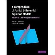 A Compendium of Partial Differential Equation Models: Method of Lines Analysis with Matlab by William E. Schiesser , Graham W. Griffiths, 9780521519861