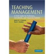 Teaching Management: A Field Guide for Professors, Consultants, and Corporate Trainers by James G. S. Clawson , Mark E. Haskins, 9780521689861