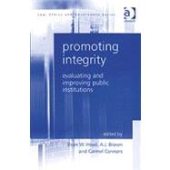 Promoting Integrity: Evaluating and Improving Public Institutions by Connors,Carmel;Head,Brian W., 9780754649861
