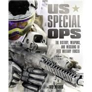 US Special Ops The History, Weapons, and Missions of Elite Military Forces by Pushies, Fred, 9780760349861