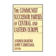 The Communist Successor Parties of Central and Eastern Europe by Bozoki,Andras, 9780765609861
