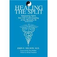 Healing the Split: Integrating Spirit into Our Understanding of the Mentally Ill by Nelson, John E., 9780791419861