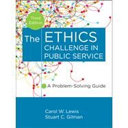 The Ethics Challenge in Public Service A Problem-Solving Guide by Lewis, Carol W.; Gilman, Stuart C., 9781118109861