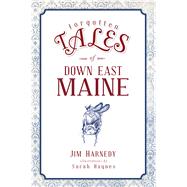 Forgotten Tales of Down East Maine by Harnedy, Jim; Haynes, Sarah, 9781467139861