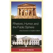 Rhetoric, Humor, and the Public Sphere From Socrates to Stephen Colbert by Benacka, Elizabeth, 9781498519861