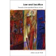 Law and Sacrifice: Towards a Post Apartheid Theory of Law by Van der Walt; Johan, 9781859419861