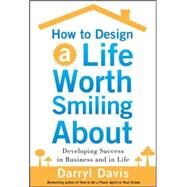 How to Design a Life Worth Smiling About: Developing Success in Business and in Life by Davis, Darryl, 9780071819862