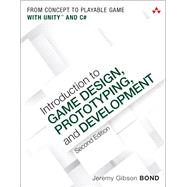 Introduction to Game Design, Prototyping, and Development From Concept to Playable Game with Unity and C# by Gibson Bond, Jeremy, 9780134659862