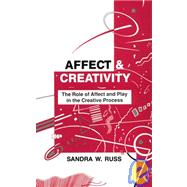 Affect and Creativity: the Role of Affect and Play in the Creative Process by Russ; Sandra Walker, 9780805809862