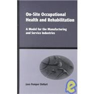 On-Site Occupational Health and Rehabilitation: A Model for the Manufacturing and Service Industries by DeHart; Jane Pomper, 9780824789862