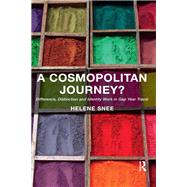A Cosmopolitan Journey?: Difference, Distinction and Identity Work in Gap Year Travel by Snee,Helene, 9781138379862