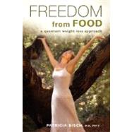 Freedom from Food: A Quantum Weight Loss Approach by Bisch, Patricia, 9781421899862