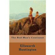 The Red Man's Continent by Huntington, Ellsworth, 9781508709862