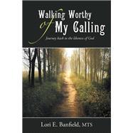 Walking Worthy of My Calling by Banfield, Lori E., 9781512739862