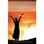 Glorying in Tribulation by Brown, Catherine Russ, 9781615799862