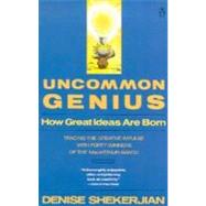 Uncommon Genius : How Great Ideas Are Born by Shekerjian, Denise (Author), 9780140109863
