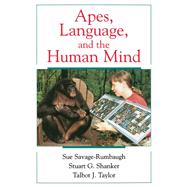 Apes, Language, and the Human Mind by Savage-Rumbaugh, Sue; Shanker, Stuart G.; Taylor, Talbot J., 9780195109863