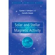 Solar and Stellar Magnetic Activity by C. J. Schrijver , C. Zwaan, 9780521739863