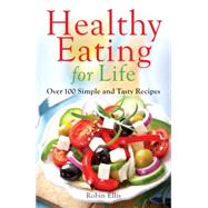 Healthy Eating for Life: Over 100 Simple and Tasty Recipes by Ellis, Robin, 9780983939863