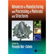 Advances in Manufacturing and Processing of Materials and Structures by Bar-Cohen; Yoseph, 9781138749863