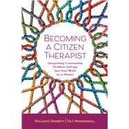Becoming a Citizen Therapist Integrating Community Problem-Solving Into Your Work as a Healer by Doherty, William J.; Mendenhall, Tai J., 9781433839863