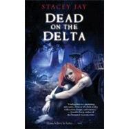 Dead on the Delta by Jay, Stacey, 9781439189863