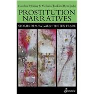 Prostitution Narratives Stories of Survival in the Sex Trade by Moran, Rachel; Norma, Caroline; Reist, Melinda Tankard, 9781742199863