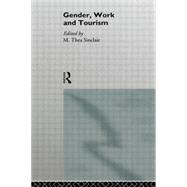 Gender, Work and Tourism by Sinclair; M. Thea, 9780415109864