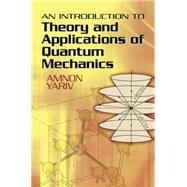 An Introduction to Theory and Applications of Quantum Mechanics by Yariv, Amnon, 9780486499864