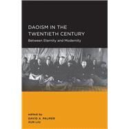 Daoism in the Twentieth Century by Palmer, David A.; Liu, Xun, 9780520289864