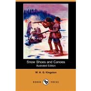 Snow Shoes and Canoes by Kingston, William H. G., 9781406579864