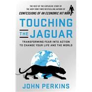 Touching the Jaguar Transforming Fear into Action to Change Your Life and the World by Perkins, John, 9781523089864