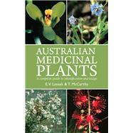 Australian Medicinal Plants A Complete Guide to Identification and Usage by Lassak, Erich V.; McCarthy, Tara, 9781877069864