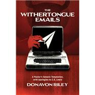 The Withertongue Emails A Pastor's Satanic Temptation, with Apologies to C.S. Lewis by Riley, Donavon, 9781948969864