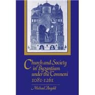 Church and Society in Byzantium under the Comneni, 1081–1261 by Michael Angold, 9780521269865