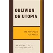 Oblivion or Utopia The Prospects for Africa by Malunga, Chiku, 9780761849865