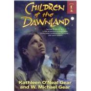 Children of the Dawnland by Gear, Kathleen O'Neal; Gear, W. Michael, 9780765359865