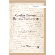 Cavalier Giovanni Battista Buonamente: Franciscan Violinist by Allsop,Peter, 9781138279865