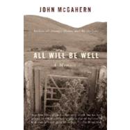 All Will Be Well A Memoir by MCGAHERN, JOHN, 9781400079865