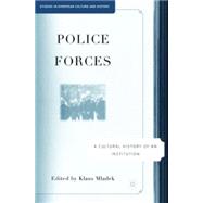 Police Forces A Cultural History of an Institution by Mladek, Klaus, 9781403979865
