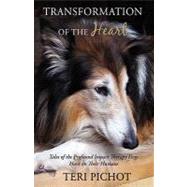 Transformation of the Heart : Tales of the Profound Impact Therapy Dogs Have on Their Humans by Pichot, Teri, 9781440129865