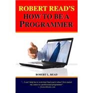 Robert Read's How to Be a Programmer by Read, Robert L., 9781440439865