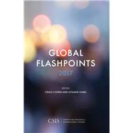 Global Flashpoints 2017 Crisis and Opportunity by Cohen, Craig; Gabel, Josiane, 9781442279865