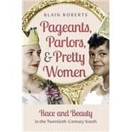 Pageants, Parlors, and Pretty Women by Roberts, Blain, 9781469629865